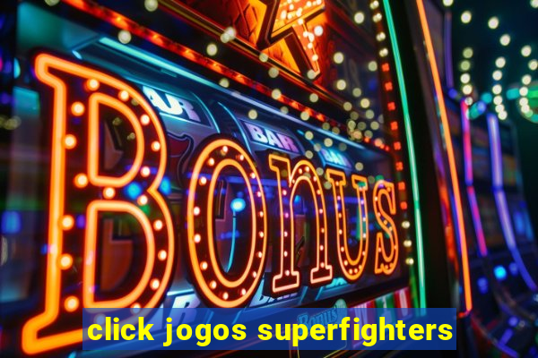 click jogos superfighters